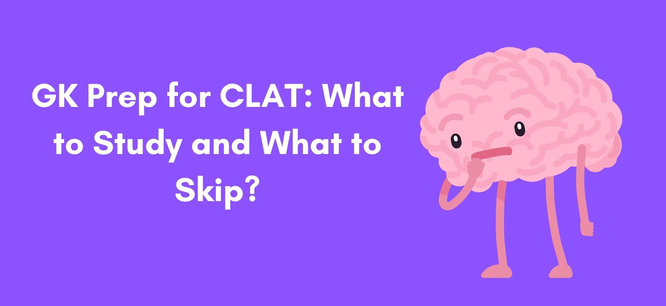 GK Prep for CLAT: What to Study and What to Skip?
